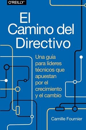 EL CAMINO DEL DIRECTIVO. UNA GUÍA PARA LÍDERES TÉCNICOS QUE APUESTAN POR EL CRECIMIENTO Y EL CAMBIO | 9788441548879