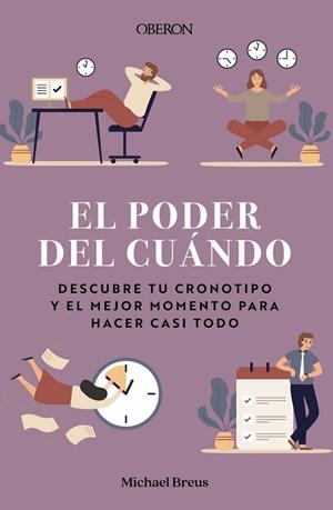 EL PODER DEL CUÁNDO. DESCUBRE TU CRONOTIPO Y EL MEJOR MOMENTO PARA HACER CASI TODO | 9788441545885