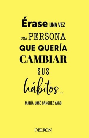 ÉRASE UNA VEZ UNA PERSONA QUE QUERÍA CAMBIAR SUS HÁBITOS... | 9788441547063