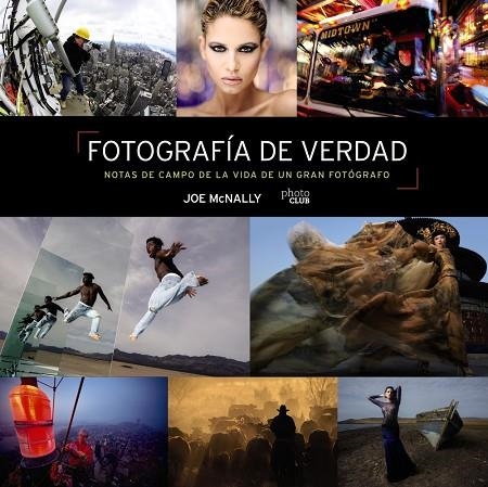 FOTOGRAFÍA DE VERDAD. NOTAS DE CAMPO DE LA VIDA DE UN GRAN FOTÓGRAFO | 9788441545793