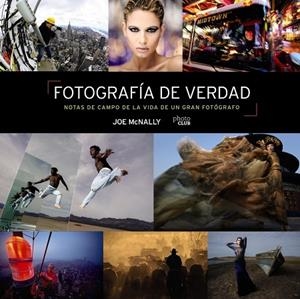 FOTOGRAFÍA DE VERDAD. NOTAS DE CAMPO DE LA VIDA DE UN GRAN FOTÓGRAFO | 9788441545793