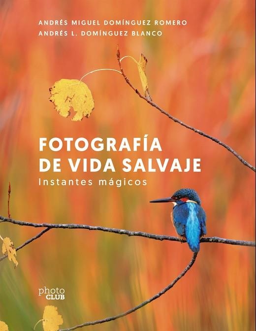 FOTOGRAFÍA DE VIDA SALVAJE. INSTANTES MÁGICOS | 9788441550278