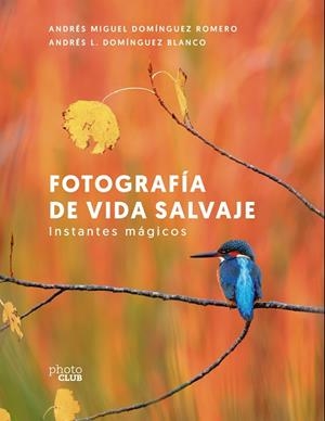 FOTOGRAFÍA DE VIDA SALVAJE. INSTANTES MÁGICOS | 9788441550278
