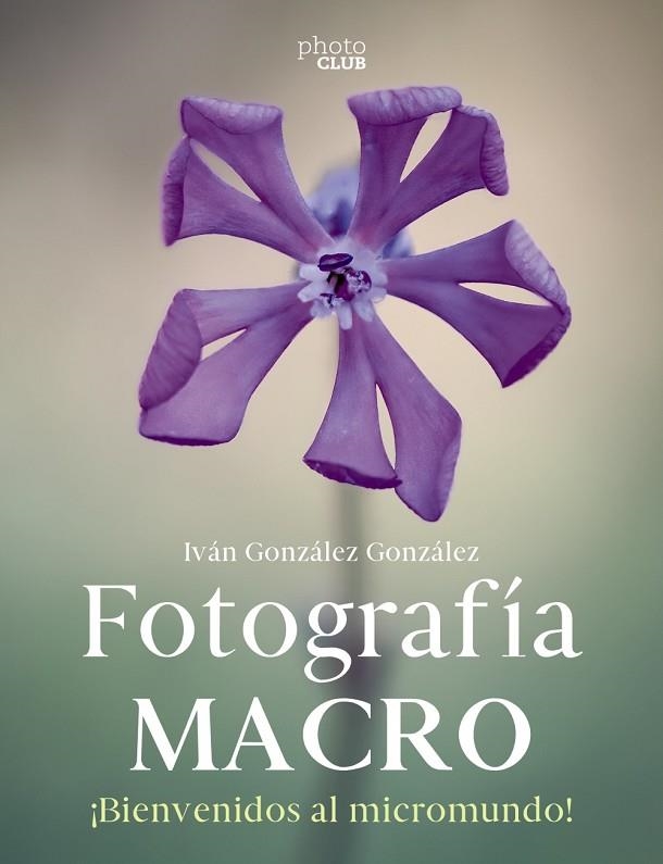 FOTOGRAFÍA MACRO. BIENVENIDO AL MICROMUNDO | 9788441546189