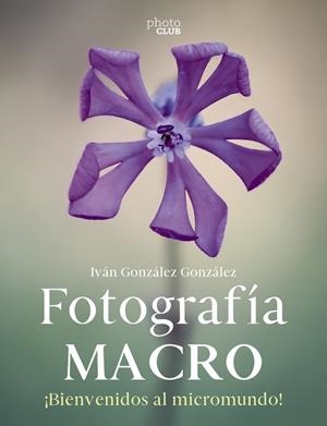 FOTOGRAFÍA MACRO. BIENVENIDO AL MICROMUNDO | 9788441546189