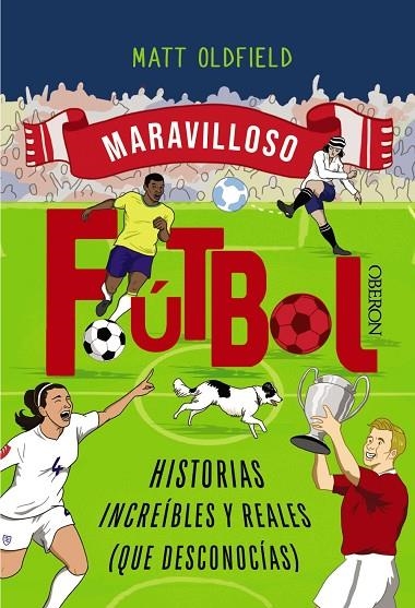 FÚTBOL. HISTORIAS INCREÍBLES Y REALES (QUE DESCONOCÍAS) | 9788441552036