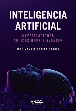 INTELIGENCIA ARTIFICIAL. INVESTIGACIONES, APLICACIONES Y AVANCES | 9788441550971