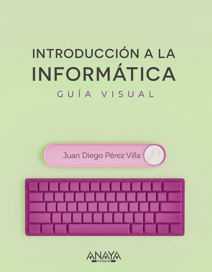 INTRODUCCIÓN A LA INFORMÁTICA. GUÍA VISUAL | 9788441545571