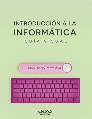 INTRODUCCIÓN A LA INFORMÁTICA. GUÍA VISUAL | 9788441545571