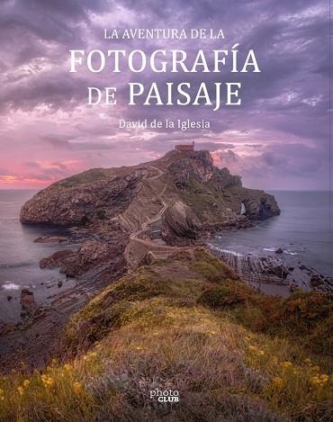 LA AVENTURA DE LA FOTOGRAFÍA DE PAISAJE | 9788441545861