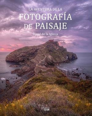 LA AVENTURA DE LA FOTOGRAFÍA DE PAISAJE | 9788441545861