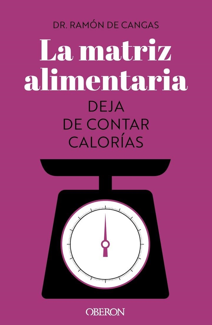 LA MATRIZ ALIMENTARIA. DEJA DE CONTAR CALORÍAS | 9788441547414