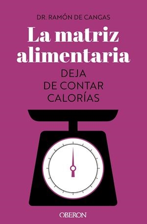 LA MATRIZ ALIMENTARIA. DEJA DE CONTAR CALORÍAS | 9788441547414