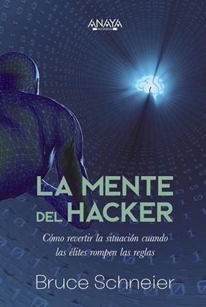 LA MENTE DEL HACKER. CÓMO REVERTIR LA SITUACIÓN CUANDO LAS ÉLITES ROMPEN LAS REGLAS | 9788441548466