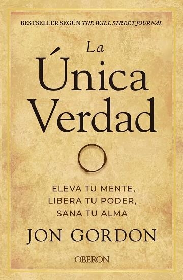 LA ÚNICA VERDAD. ELEVA TU MENTE, LIBERA TU PODER, SANA TU ALMA | 9788441544291