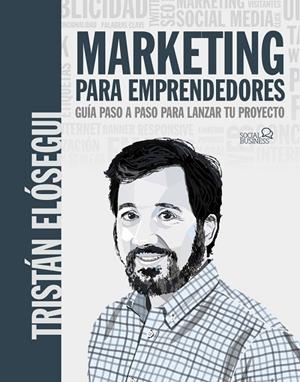 MARKETING PARA EMPRENDEDORES. GUÍA PASO A PASO PARA LANZAR TU PROYECTO | 9788441546202