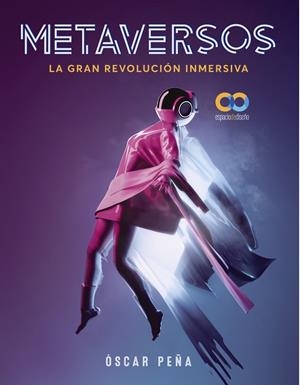 METAVERSOS. LA GRAN REVOLUCIÓN INMERSIVA | 9788441545335