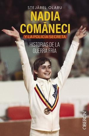 NADIA COMANECI Y LA POLICÍA SECRETA. HISTORIAS DE LA GUERRA FRÍA | 9788441548220