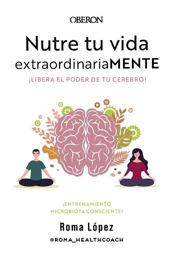 NUTRE TU VIDA EXTRAORDINARIAMENTE. LIBERA EL PODER DE TU CEREBRO | 9788441548800