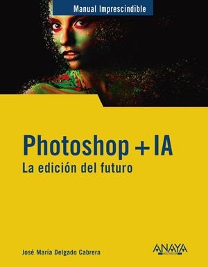 PHOTOSHOP + IA. LA EDICIÓN DEL FUTURO | 9788441551770