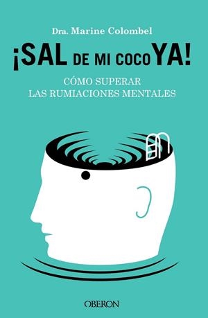 SAL DE MI COCO YA. CÓMO SUPERAR LAS RUMIACIONES MENTALES | 9788441549470