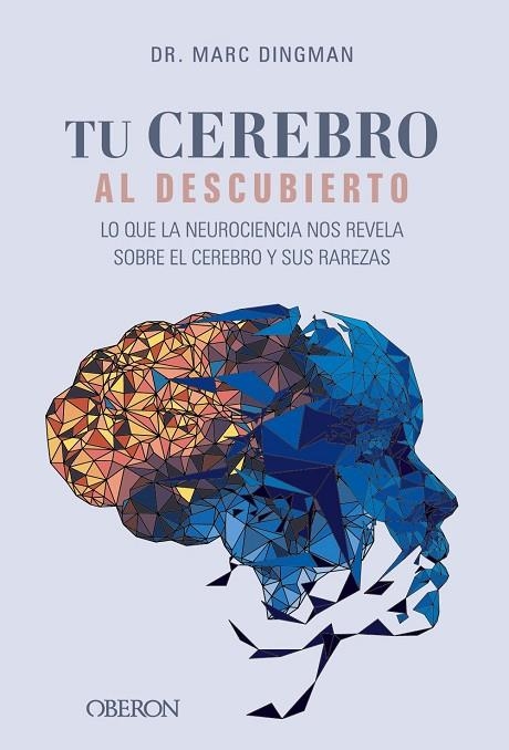 TU CEREBRO AL DESCUBIERTO. LO QUE LA NEUROCIENCIA NOS REVELA SOBRE EL CEREBRO Y SUS RAREZAS | 9788441550308