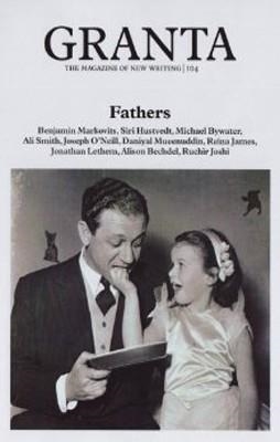 GRANTA 104:FATHERS | 9781905881048 | ALEX CLARK