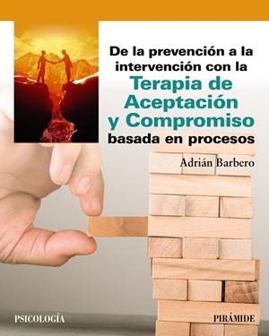 DE LA PREVENCIÓN A LA INTERVENCIÓN CON LA TERAPIA DE ACEPTACIÓN Y COMPROMISO BASADA EN PROCESOS | 9788436850260