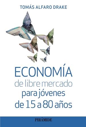 ECONOMÍA DE LIBRE MERCADO PARA JÓVENES DE 15 A 80 AÑOS | 9788436848830