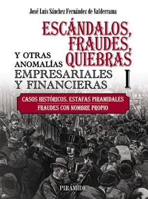 ESCÁNDALOS, FRAUDES, QUIEBRAS Y OTRAS ANOMALÍAS EMPRESARIALES Y FINANCIERAS (I) | 9788436847581