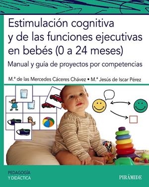 ESTIMULACIÓN COGNITIVA Y DE LAS FUNCIONES EJECUTIVAS EN BEBÉS (0 A 24 MESES) | 9788436846874