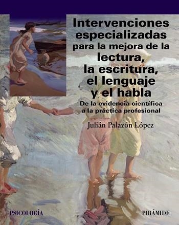INTERVENCIONES ESPECIALIZADAS PARA LA MEJORA DE LA LECTURA, LA ESCRITURA, EL LENGUAJE Y EL HABLA | 9788436850673