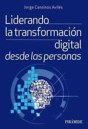 LIDERANDO LA TRANSFORMACIÓN DIGITAL DESDE LAS PERSONAS | 9788436847932