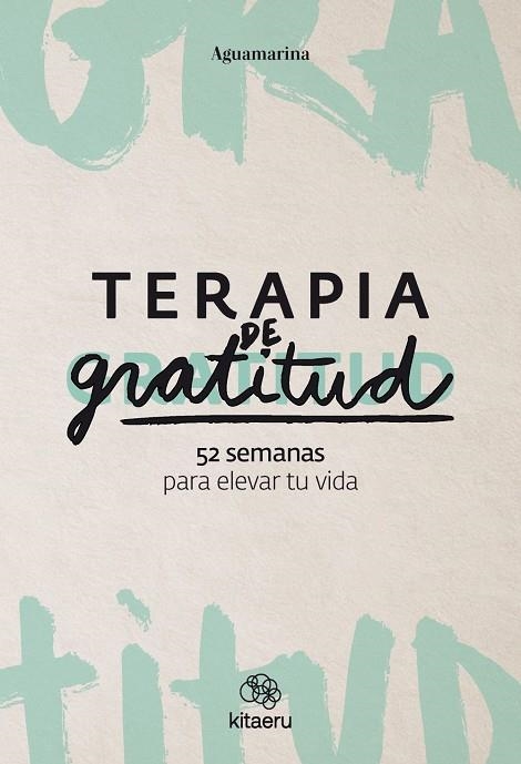 TERAPIA DE GRATITUD. 52 SEMANAS PARA ELEVAR TU VIDA | 9788410428362