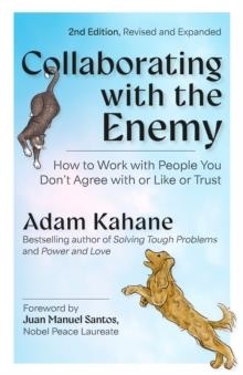 COLLABORATING WITH THE ENEMY, SECOND EDITION: HOW TO WORK WITH PEOPLE YOU DONT AGREE WITH OR LIKE OR TRUST | 9798890571175 | ADAM KAHANE, JUAN MANUEL SANTOS