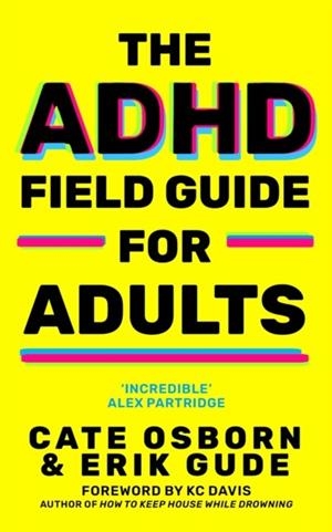 THE ADHD FIELD GUIDE FOR ADULTS | 9781800962415 | ERIK GUDE , CATE OSBORN