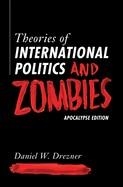 THEORIES OF INTERNATIONAL POLITICS AND ZOMBIES : APOCALYPSE EDITION | 9780691223513 | DANIEL W DREZNER