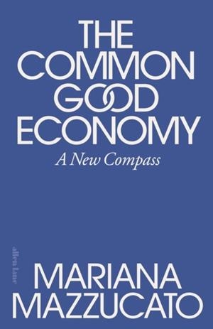 THE COMMON GOOD ECONOMY : A NEW COMPASS | 9780241722244 | MARIANA MAZZUCATO