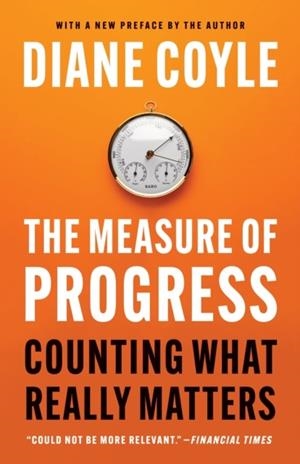 THE MEASURE OF PROGRESS : COUNTING WHAT REALLY MATTERS | 9780691274034 | DIANE COYLE