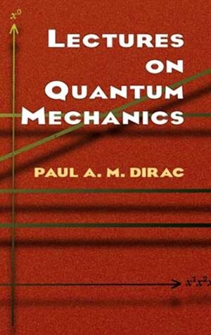 LECTURES ON QUANTUM MECHANICS | 9780486417134 | PAUL A. M. DIRAC