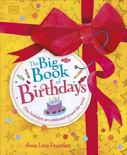 THE BIG BOOK OF BIRTHDAYS: HOW BIRTHDAYS ARE CELEBRATED AROUND THE WORLD | 9780241752661 | ANNA LENA FEUNEKES