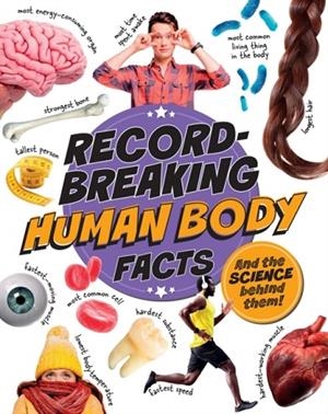 RECORD-BREAKING: HUMAN BODY FACTS AND THE SCIENCE BEHIND THEM! | 9781526329493 | IZZI HOWELL