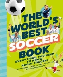 THE WORLD'S BEST SOCCER BOOK: EVERYTHING YOU NEED TO KNOW ABOUT SOCCER! | 9781797236643