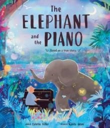 THE ELEPHANT AND THE PIANO | 9781464266799 | COLETTE HILLER