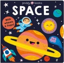 SPACE (MY LITTLE WORLD) : WITH WHEELS & FLAPS! | 9781916745926 | PRIDDY BOOKS