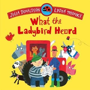 WHAT THE LADYBIRD HEARD | 9781035072965 | JULIA DONALDSON