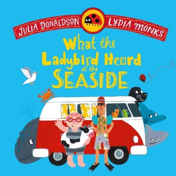 WHAT THE LADYBIRD HEARD AT THE SEASIDE | 9781035072996 | JULIA DONALDSON