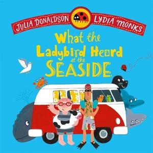 WHAT THE LADYBIRD HEARD AT THE SEASIDE | 9781035072996 | JULIA DONALDSON
