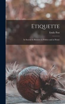 ETIQUETTE : IN SOCIETY IN BUSINESS IN POLITICS AND AT HOME | 9781015406544 | EMILY POST