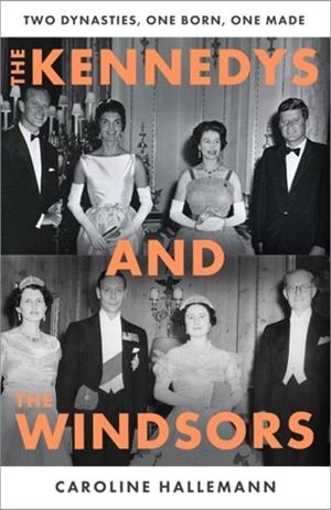 THE KENNEDYS AND THE WINDSORS | 9781806171644 | CAROLINE HALLEMANN